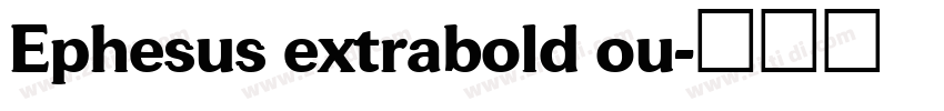 Ephesus extrabold ou字体转换
